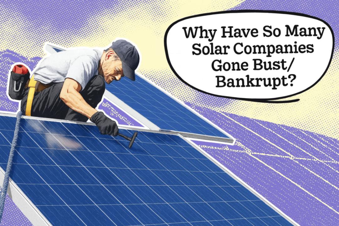 Why Have So Many Solar Companies Gone Bust/Bankrupt?